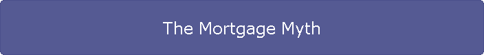 The Mortgage Myth